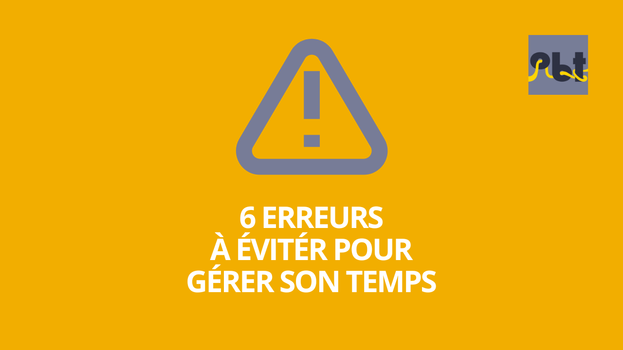 6 erreurs à éviter pour gérer son temps - Podcast gestion du temps