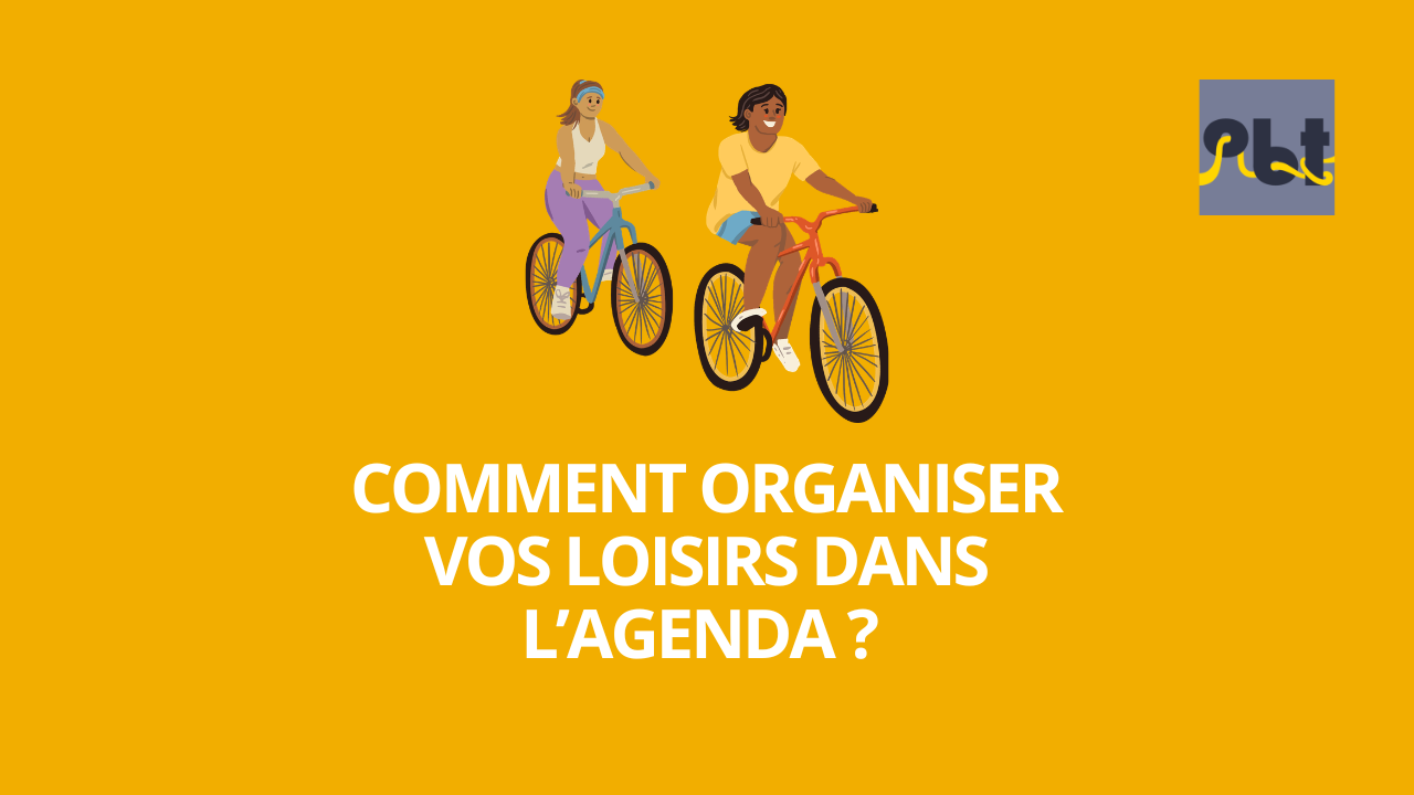 Comment organiser les loisirs – hobbies dans ton agenda ?
