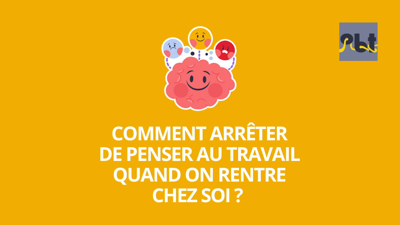 Comment arrêter de penser au travail quand on est chez soi (ou en vacances)?