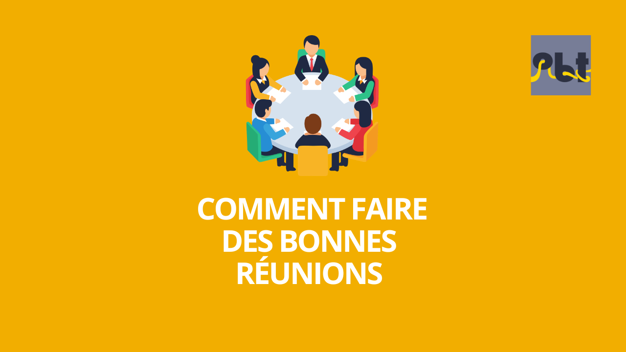 Comment faire des réunions utiles et efficaces ?